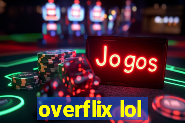 overflix lol
